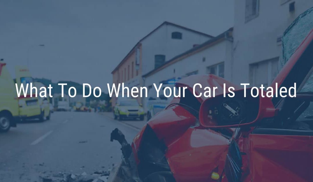 What To Do When Your Car Is Totaled
